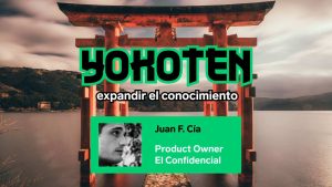Yokoten Ep. 3 con Juan F. Cía, Product Owner de El Confidencial
