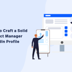 How to Craft a Solid Product Manager LinkedIn Profile